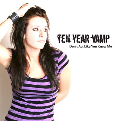 Don't Act Like You Know Me | Ten Year Vamp